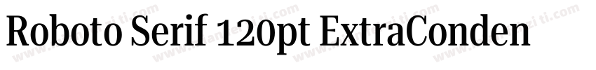 Roboto Serif 120pt ExtraCondensed S字体转换